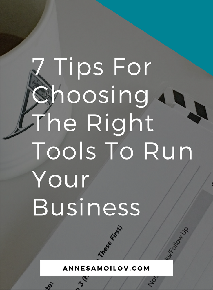 7 Tips For Choosing The Right Tools To Run Your Business - Anne Samoilov